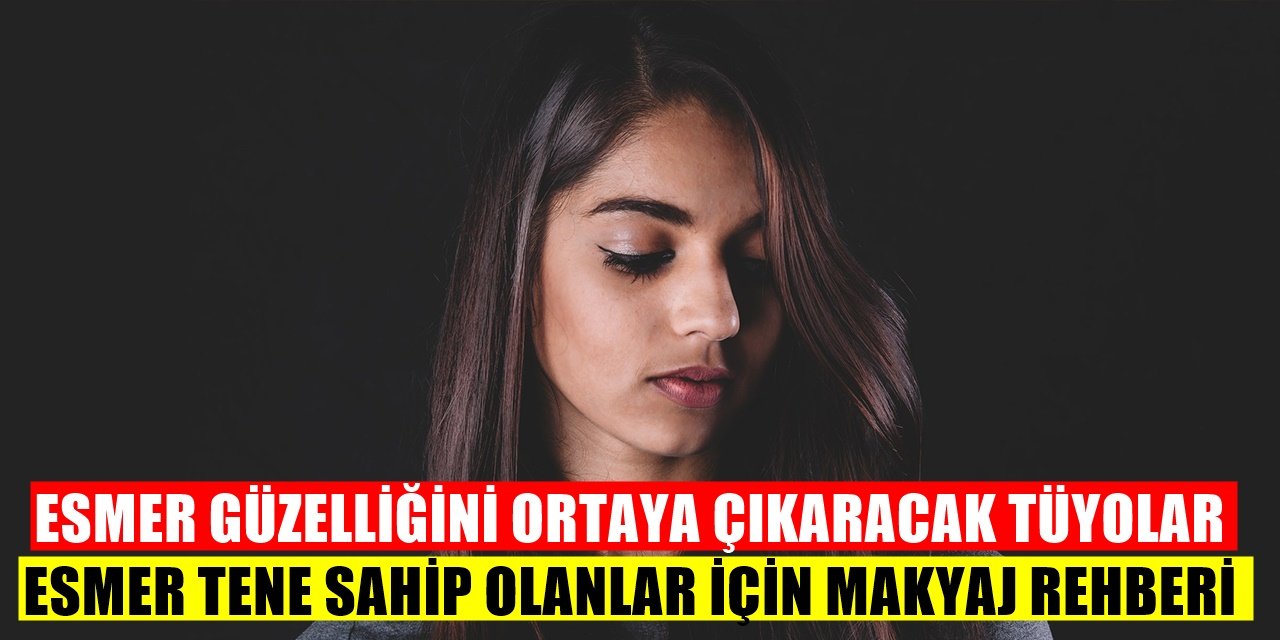 Esmer Tene Sahip Olanlar İçin Makyaj Tüyoları