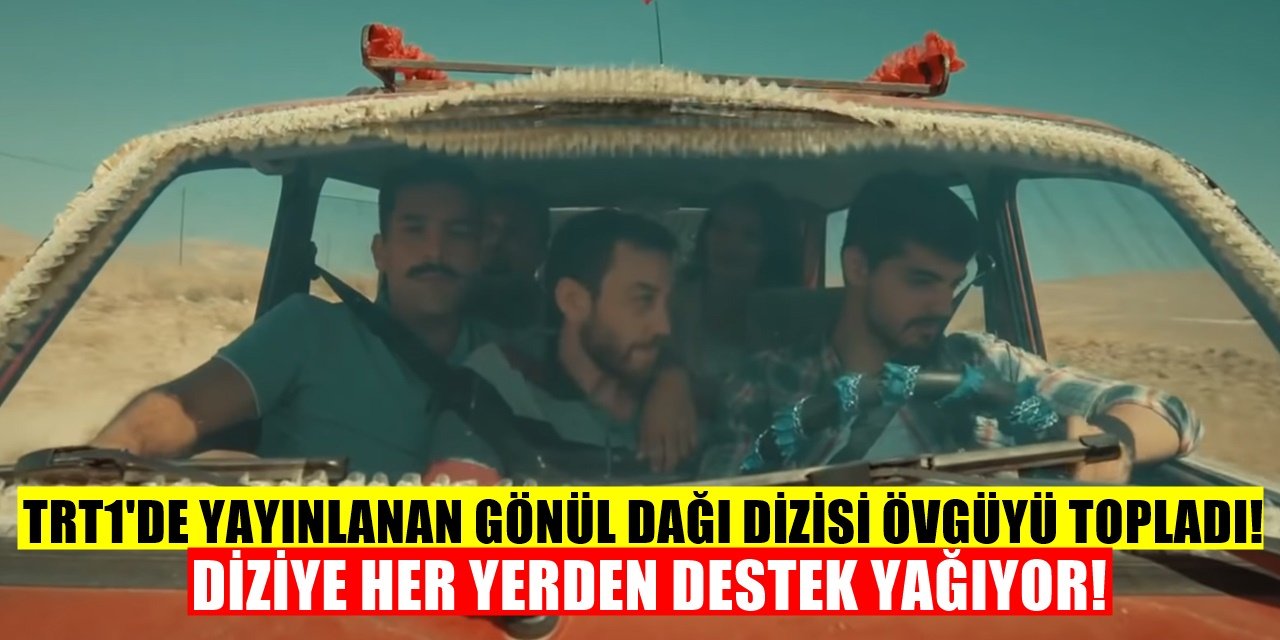 Gönül Dağı dizisi adeta gerçeği haykırdı herkes destek yağdırdı