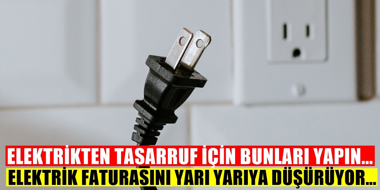 Düşük elektrik faturası ödemek istiyorsanız dikkat bunu yapmanız gerekiyor