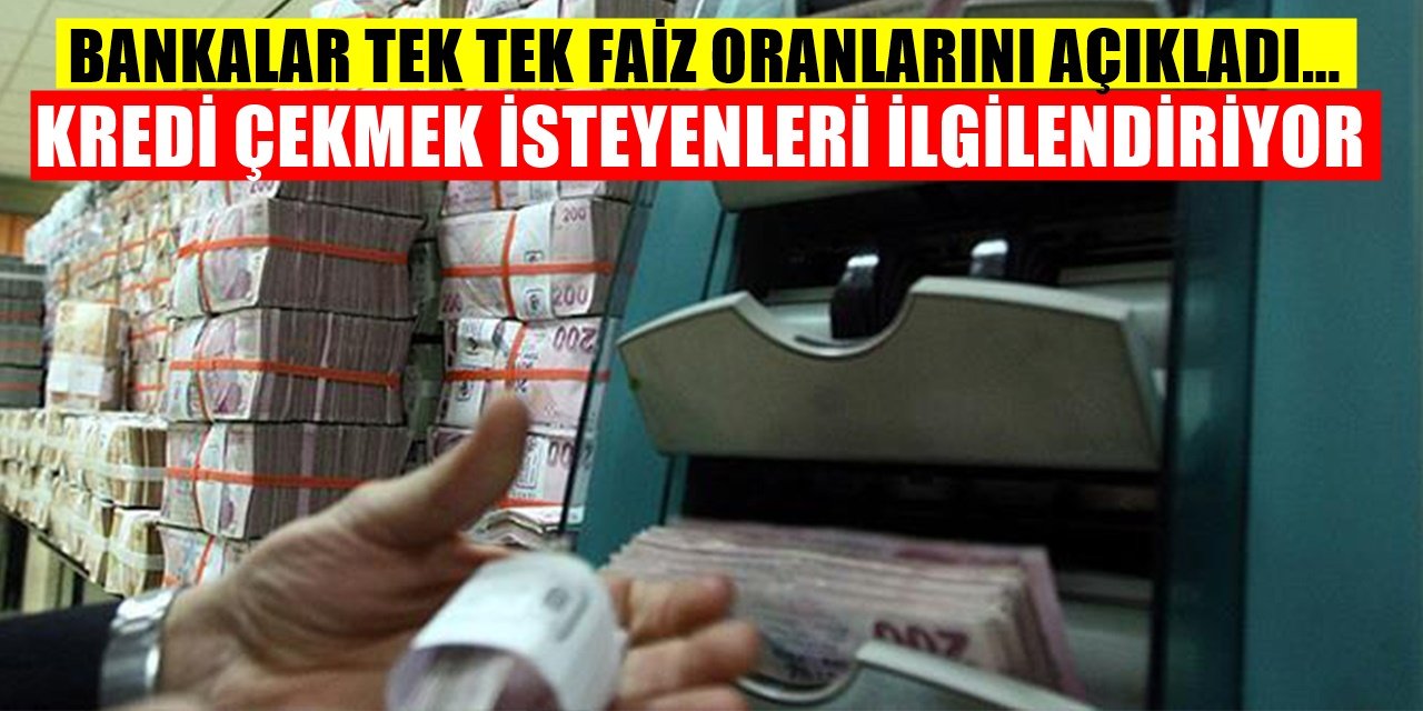 Kredi çekmek isteyenler dikkat banka banka yeni faiz oranları açıklandı