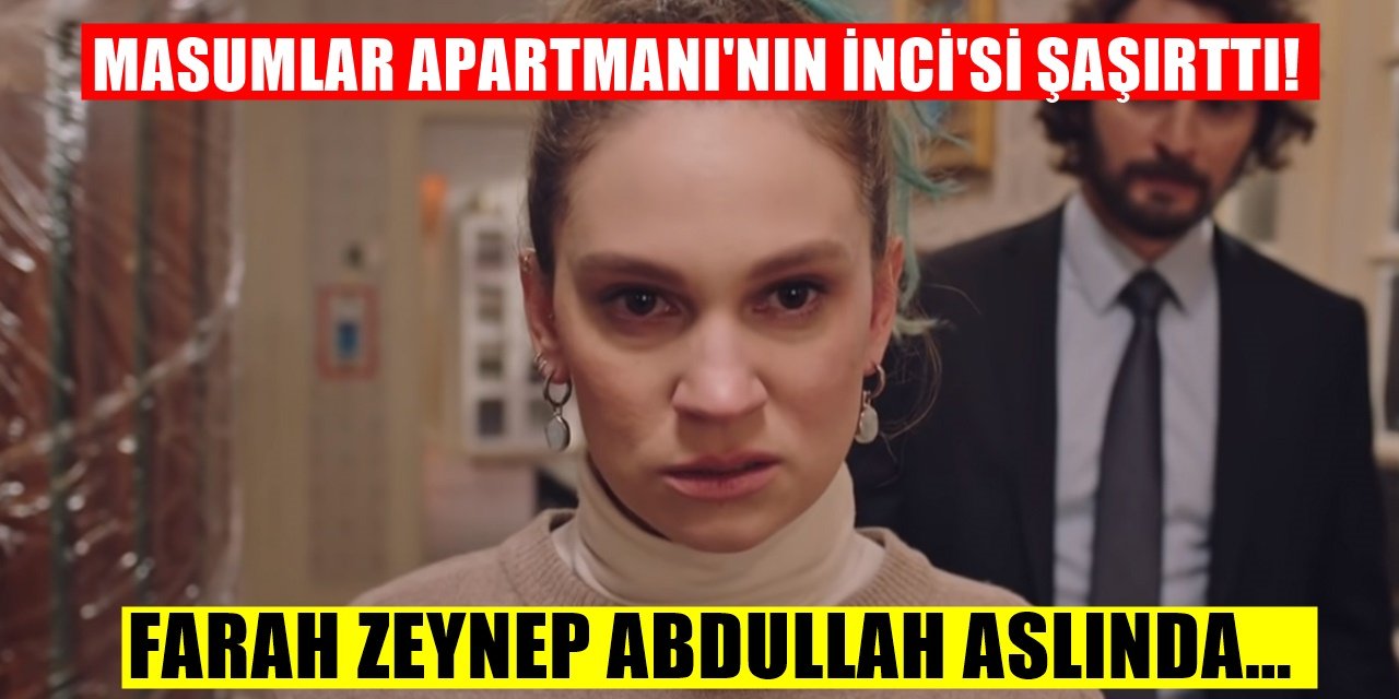 Masumlar Apartmanının İncisi Farah Zeynep Abdullah herkesi şaşkına çevirdi gerçek ortaya çıktı