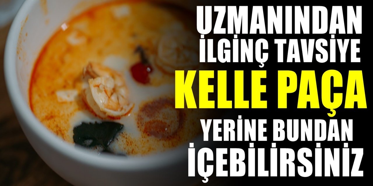 Kelle Paça yerine içilmesi gereken çorba meğerse buymuş...