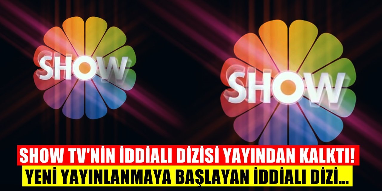 Show TV'nin iddialı Giriş Yapan Dizisi Yayından Kaldırıldı