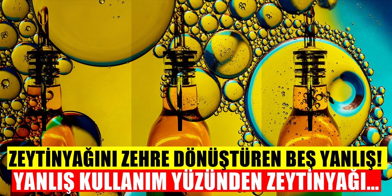 Zeytinyağı Kullanırken Yapmaktan Kaçınmanız Gereken 5 önemli şey