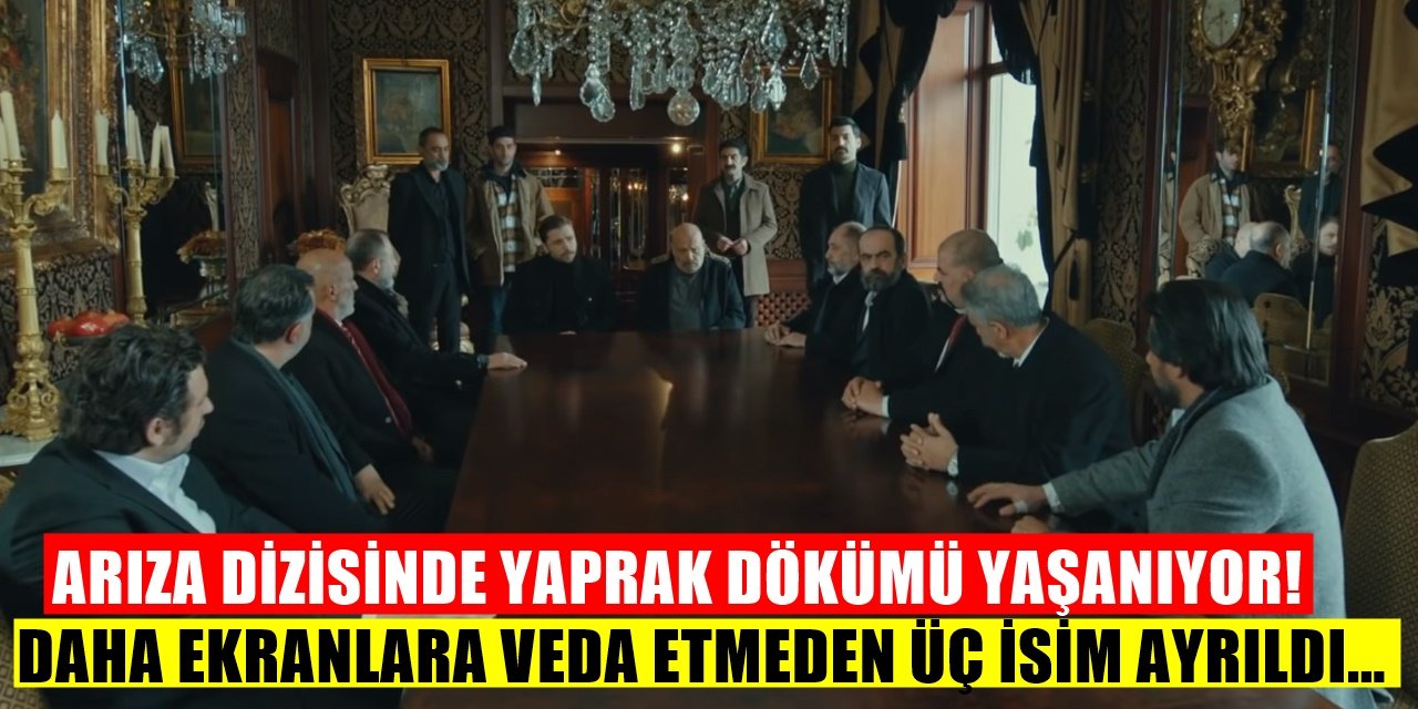 Arıza Dizisi Finale Koşarken 3 Oyuncu Diziden Ayrıldığını Açıkladı