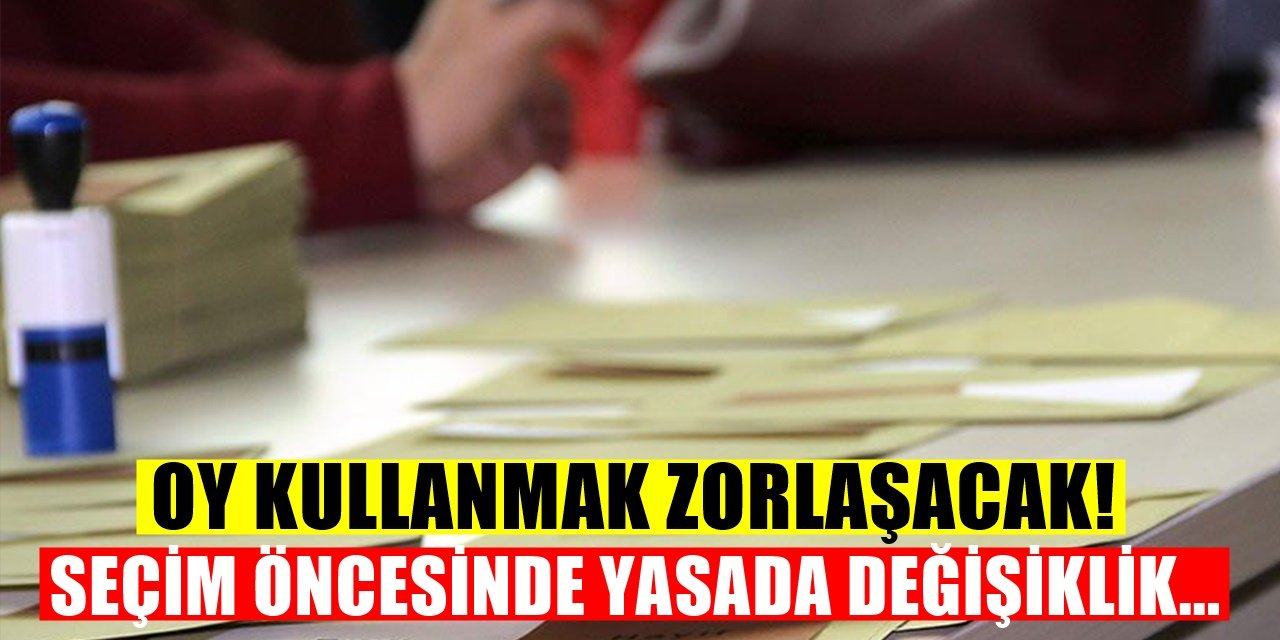 Seçim Öncesi AKP'den Yeni Önlem Oy Kullanmak Zorlaşıyor