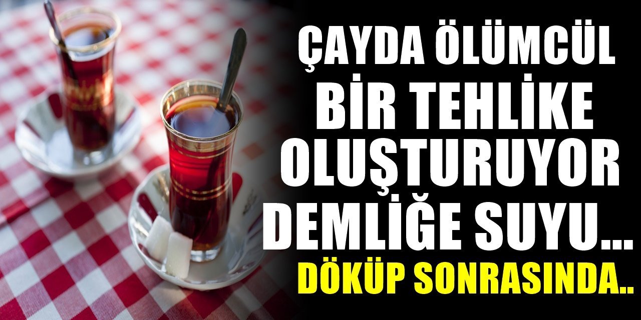 Çaydaki Korkutan tehlike. Demlediğiniz çay sizi zehirleyip ve hasta edebilir