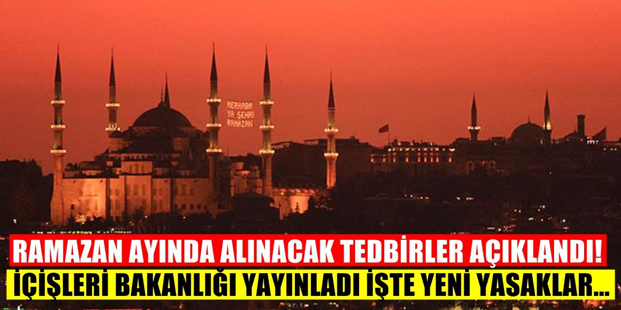 Ramazan Ayı İçin İçişleri Yeni Bir Genelge Yayınladı Yasaklar Başlıyor