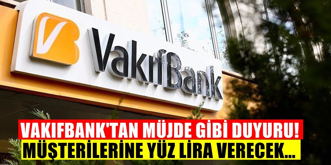 Vakıfbank Açıkladı 100 TL Hediye edilecek 16 Mayısa kadar geçerli olacak