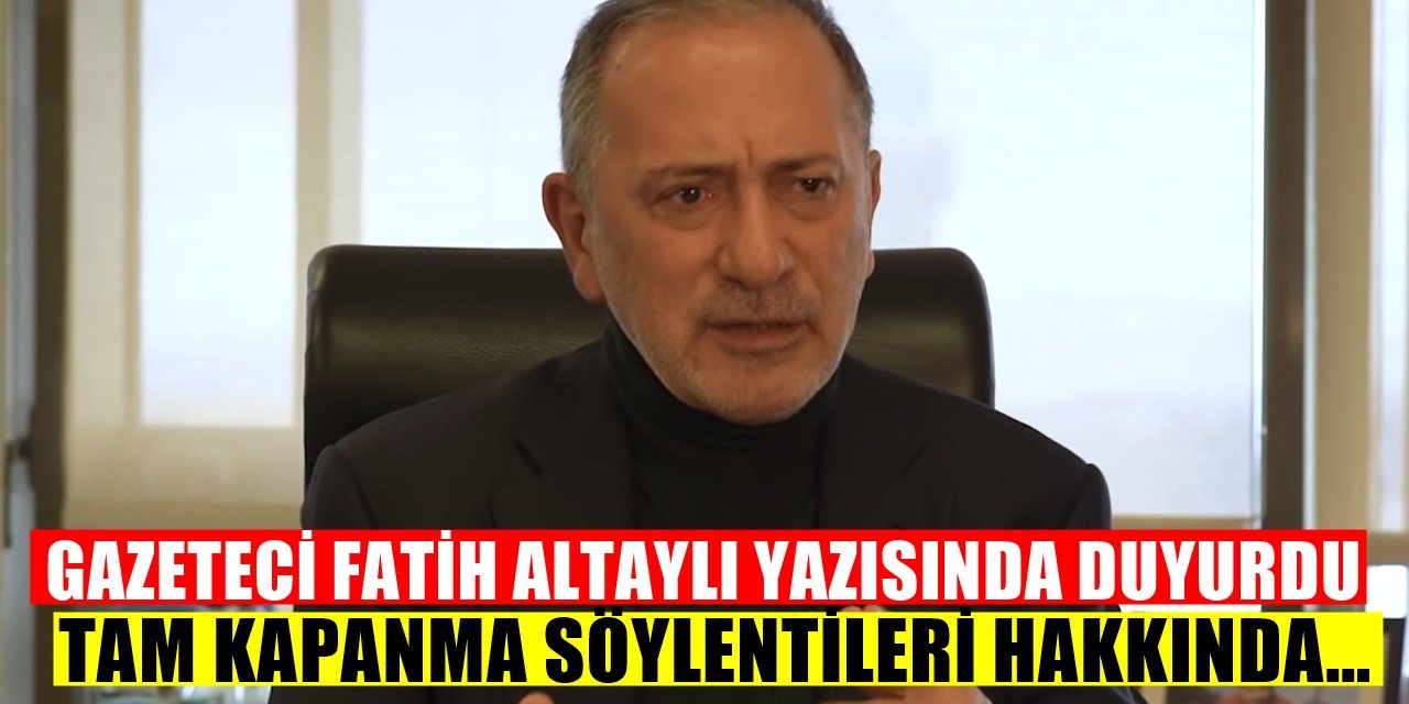 Fatih Altaylı tam kapanma olup olmayacağını açıkladı