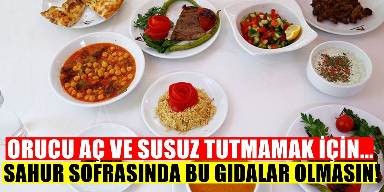 Sahurda Bu Yiyecekler tüketilmemeli ve kesinlikle uzak durulmalı...