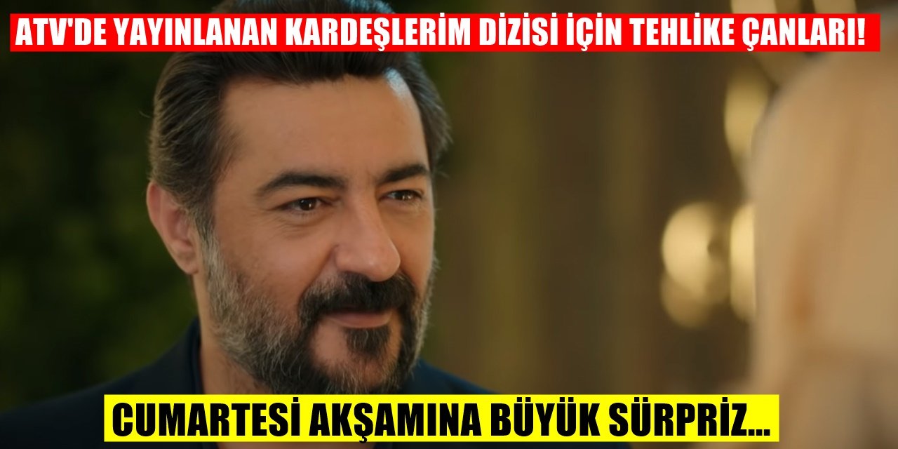 ATV'de yayınlanan Kardeşlerim Dizisinin Yükselişini Bitirecek bomba karar