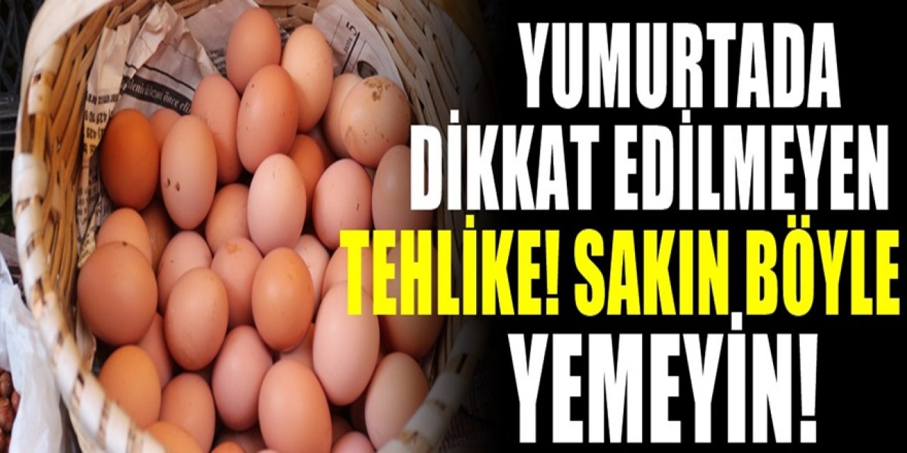 Yumurta için korkutan tehlike. Sakın yumurtayı böyle pişirip yemeyiniz dikkat etmiyorsunuz ama..