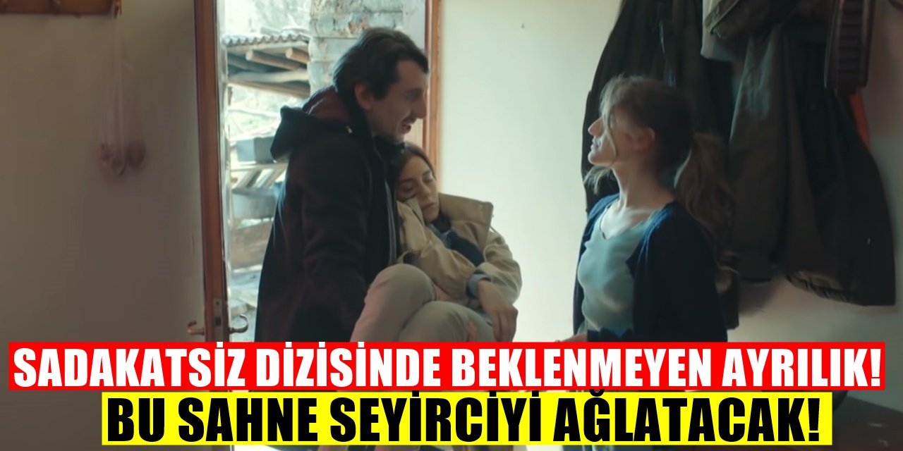 Sadakatsiz dizisinde şaşırtan ayrılık seyirci resmen yıkıldı