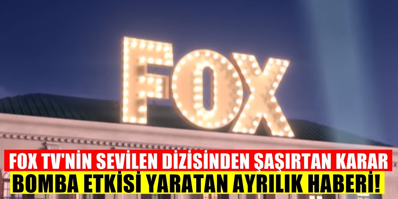 FOX TV sezon arası verince sevilen diziden bomba ayrılık haberi geldi