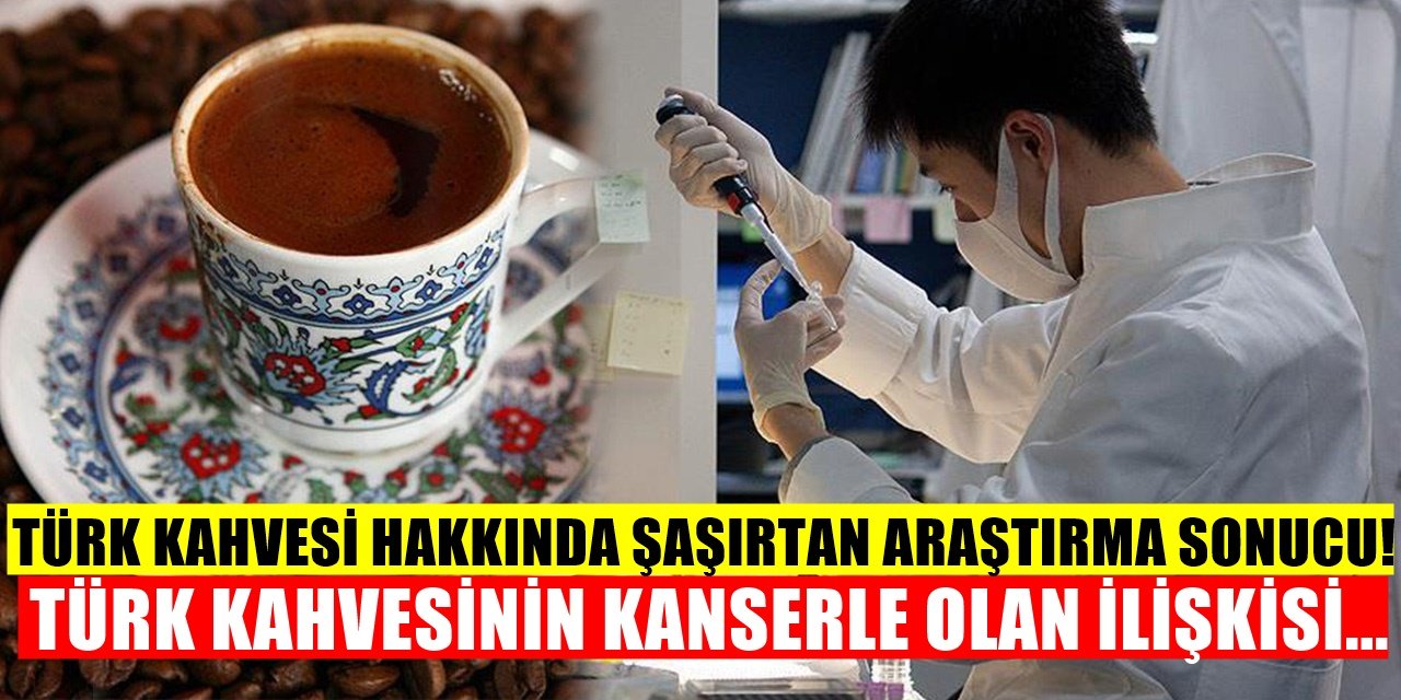 Binlerce hasta üzerinde incelendi Türk kahvesi ve kanser ilişkisi bakın ne çıktı!