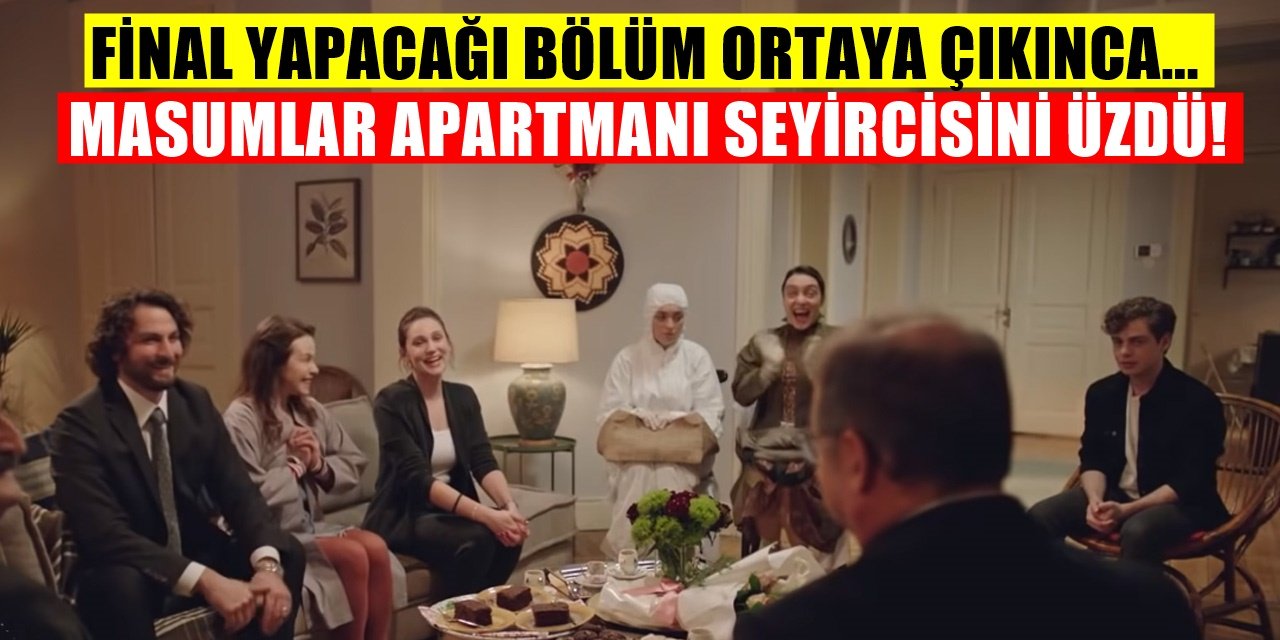 Kötü haber geldi Masumlar Apartmanı dizisi final yapıyor tarih bile belli
