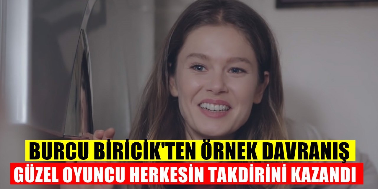 Camdaki Kız dizisinin Nalan'ı Burcu Biricik'ten Alkışlanacak davranış