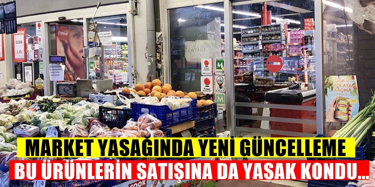 Bakanlıktan marketlerle ilgili yeni bir genelde daha satılamayacak ürünler belli oldu