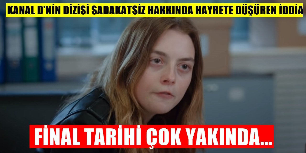 Kanal D'nin Entrikalı Dizisi Sadakatsiz Hayranları Yasa Boğuldu! Yakında Final Yapacak