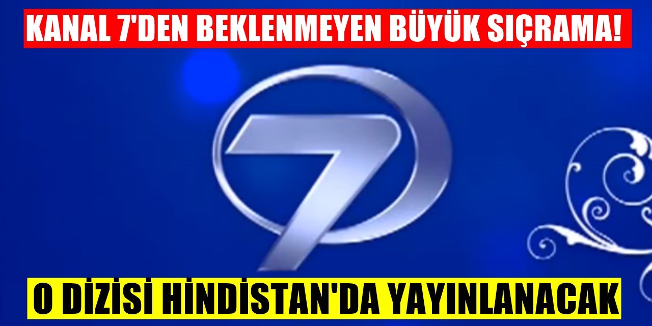 Artık Hint Kanallarında Bizim Dizilerimiz Oynayacak! Kanal 7'nin Yerli Dizisinden Büyük Hamle!
