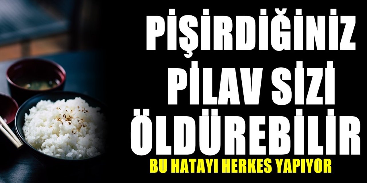 Pişirdiğiniz pilav sizi yoğun bakıma götürebilir! Böylesi pilavdan uzak durunuz