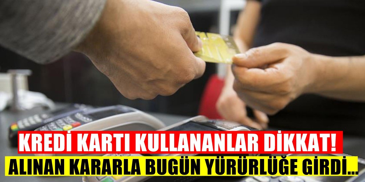 Kredi Kartı Kullananlar Dikkat etsin yeni düzenleme Yürürlüğe Girdi!