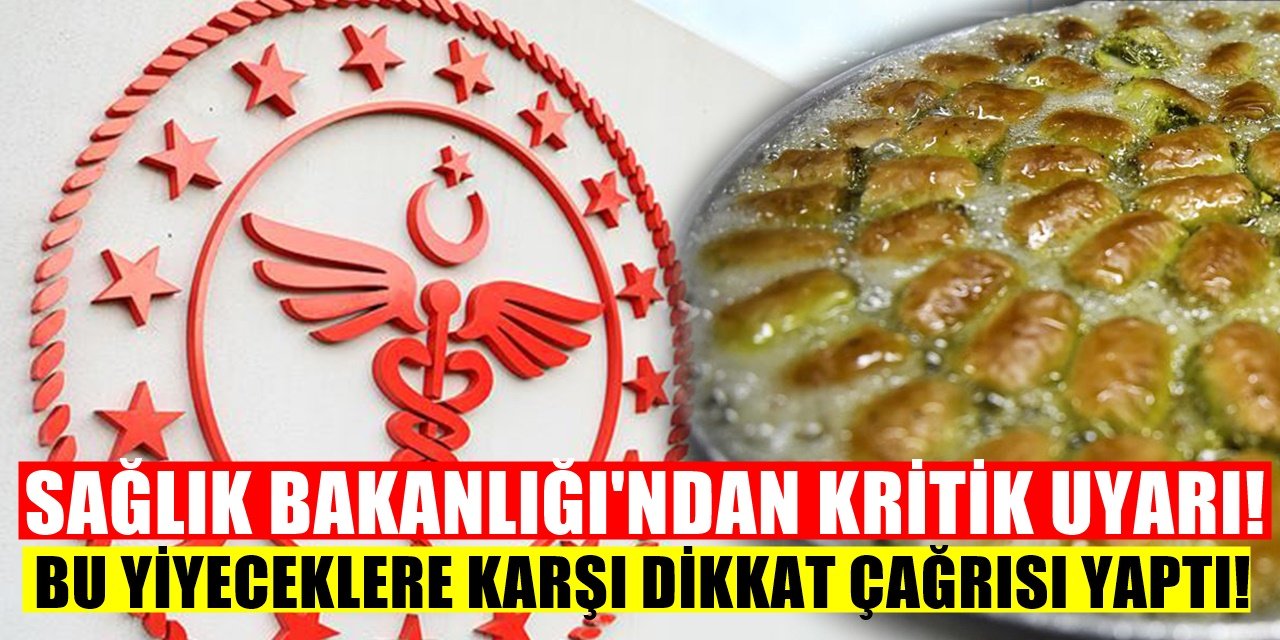 Sağlık Bakanlığından Kritik Uyarı Bu yiyecekleri yerken dikkat edin