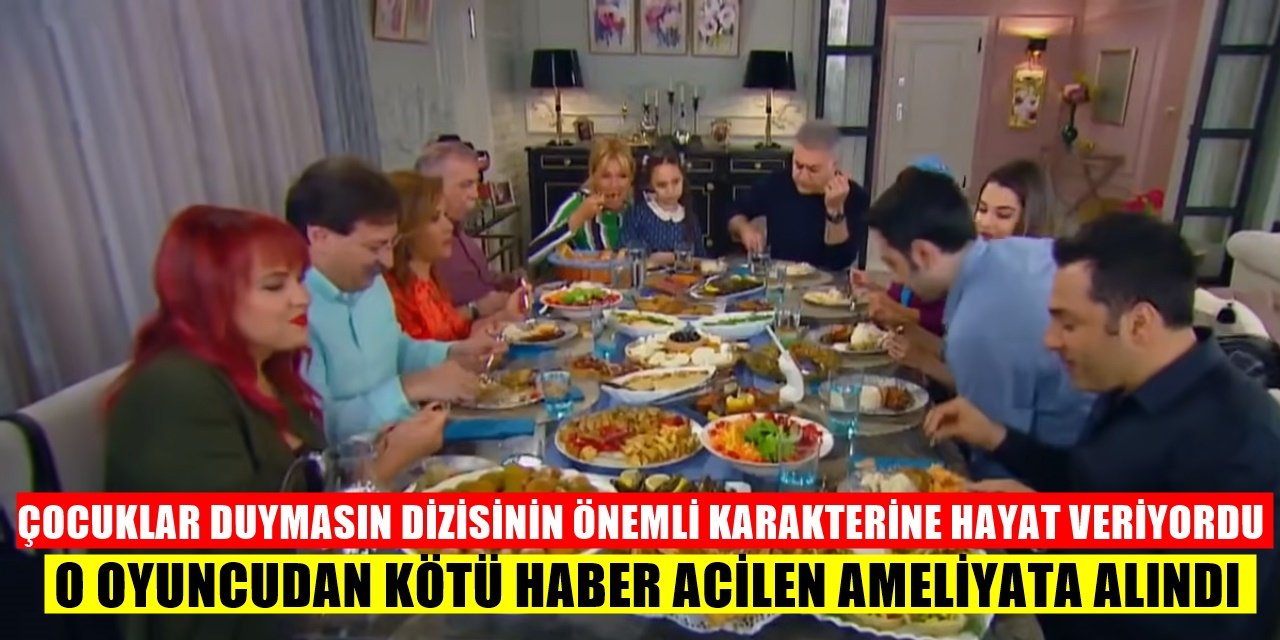 Çocuklar Duymasın Dizisiyle Ünlenmişti Acil Ameliyata Alındı