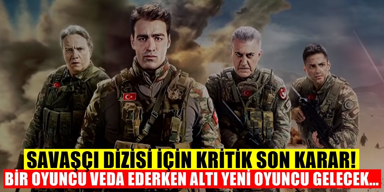 Savaşçı Dizisi'nde Son Karar: Bir Oyuncu Veda Edecek Yerine Altı Oyuncu Gelecek! İşe Yaramazsa...