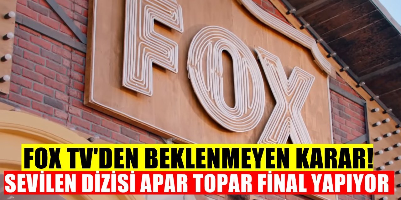 FOX TV'nin Sevilen Dizisi Erkenden Final Yapıyor Kimse Beklemiyordu Seyirci İsyanda