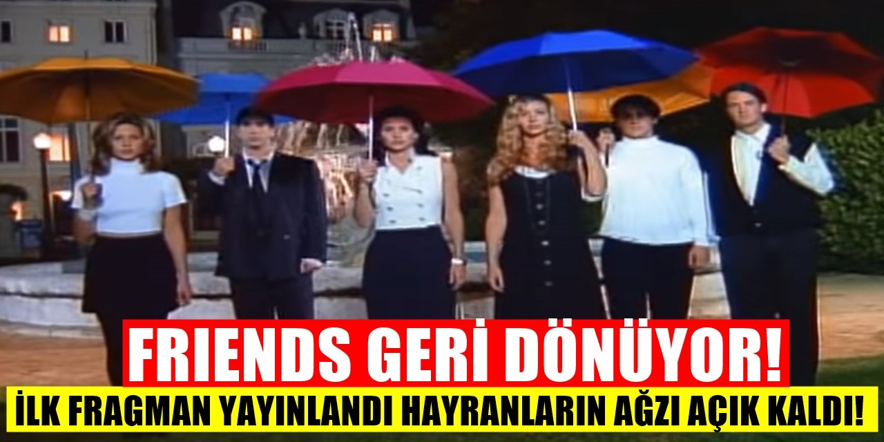 On Sezonluk Dizi Geri Dönüyor Friends Dizisinden İlk Fragman