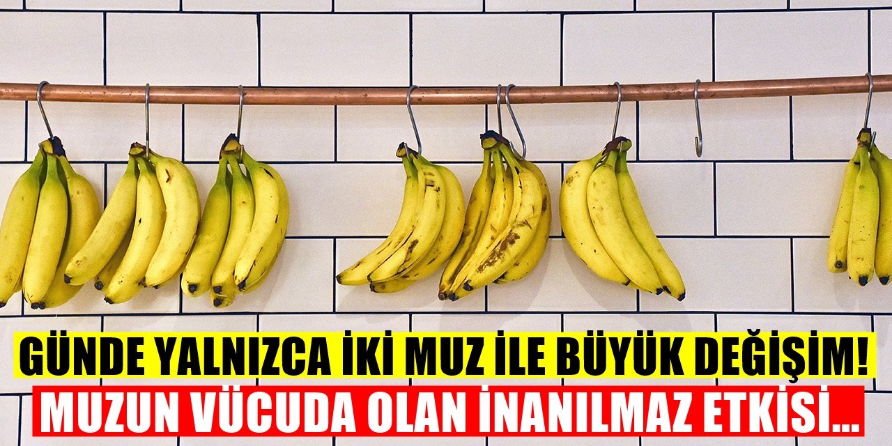 Günde İki Tane Tüketince... Muzun Vücuda İnanılmaz Etkisi!