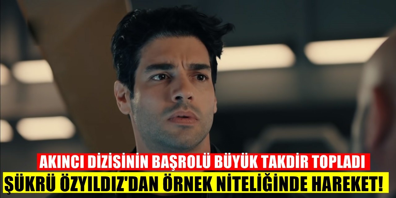 ATV'de Final Yapan Akıncı Dizisinin Başrol Oyuncusu Şükrü Yıldız'dan Örnek Davranış