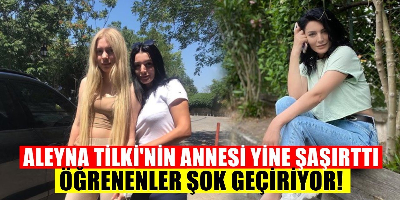 Aleyna Tilki'nin Annesi Havva Öztel, Yine Herkesi Şaşkına Çevirdi Öğrenenler İnanamadı