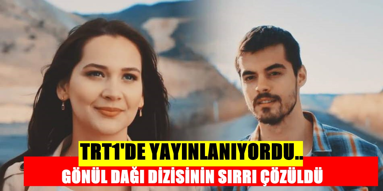 TRT1 Ekranında yayınlanan en iddialı dizilerden olan Gönül Dağı dizisinin büyük sırrı ortaya çıktı!