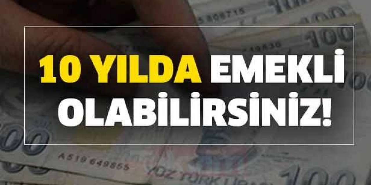 Emeklilikte 10 Yıl Formülü, 10 Yıllık Çalışma ile Emeklilik