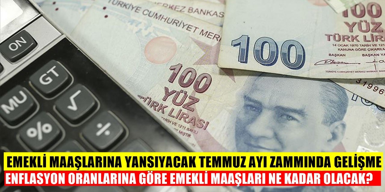 Emekli Maaşlarına Yansıyacak Temmuz Ayı Zammında Gelişme! 2021 Senesi İçin Temmuz Ayı Zammının Oranı...