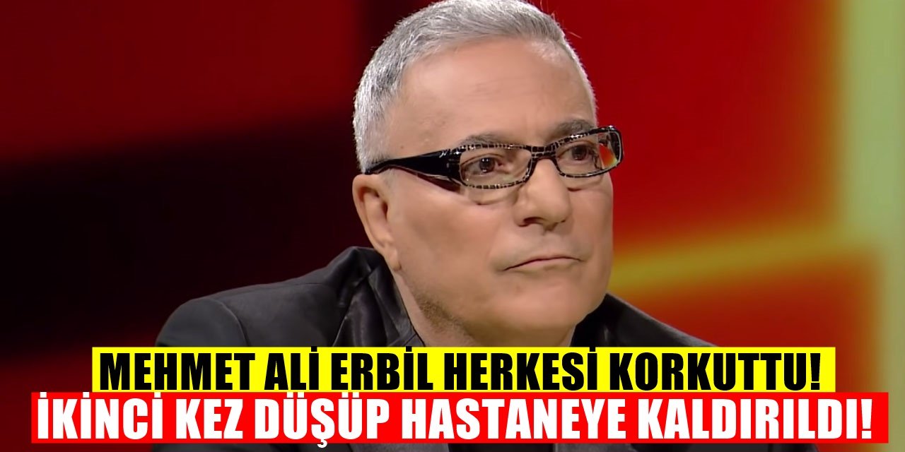 Mehmet Ali Erbil Korkuttu! İkinci Kez Düştü Hastaneye Zor Yetişti