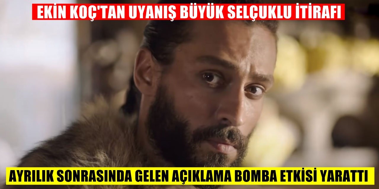 Uyanış Büyük Selçuklu Dizisinin Oyuncusu Ekin Koç'tan Ayrılık Sonrası İlk Açıklama!