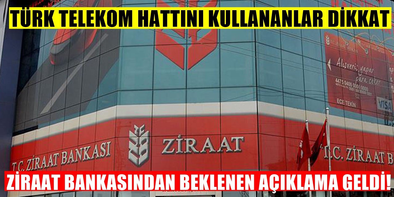 Türk Telekomluları İlgilendiren Açıklama Ziraat Bankası’ndan Geldi! Hattı Türk Telekom Olanlar...