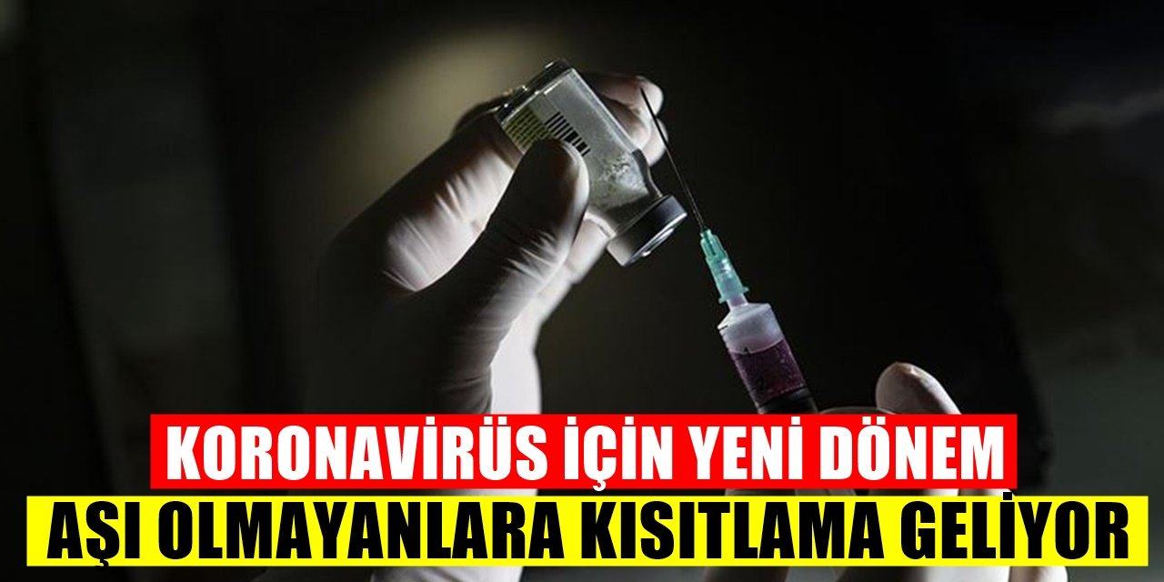 Koronavirüs'te Yeni Dönem: Aşı Olmayanlara Uygulanacak Kısıtlamalar...