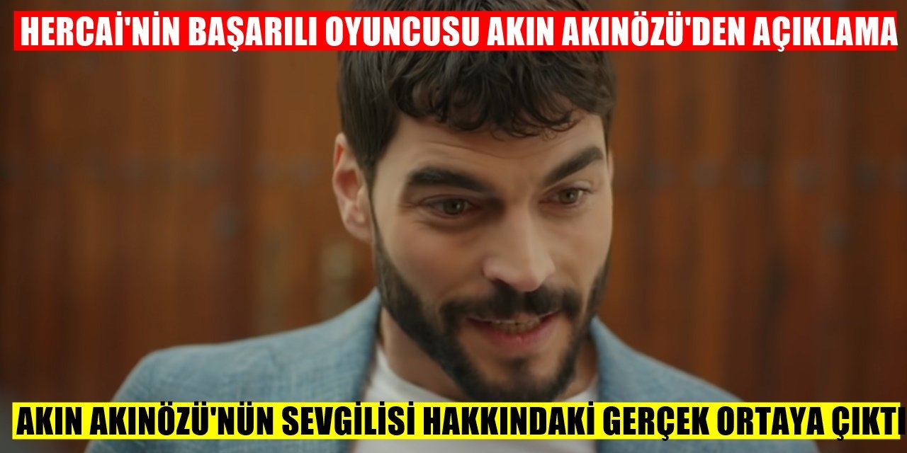 Ünlü Oyuncu Akın Akınözü'nün sevgilisi ile ilgili gerçek ortaya çıktı
