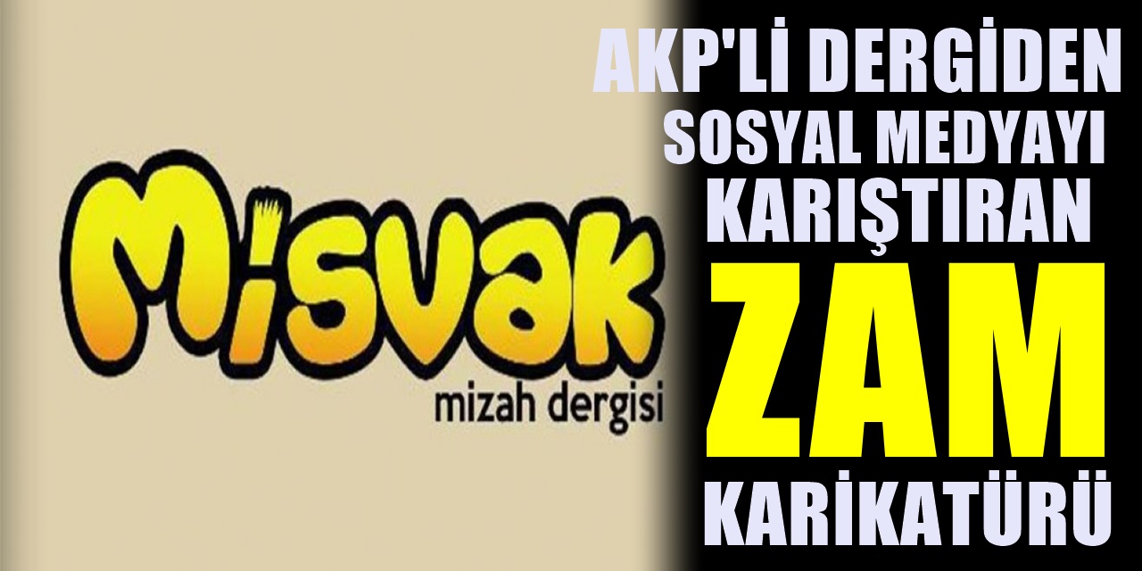 AKP'ye yakın Misvak'tan AKP ve MHP'yi kızdıracak 'zam' karikatürü!