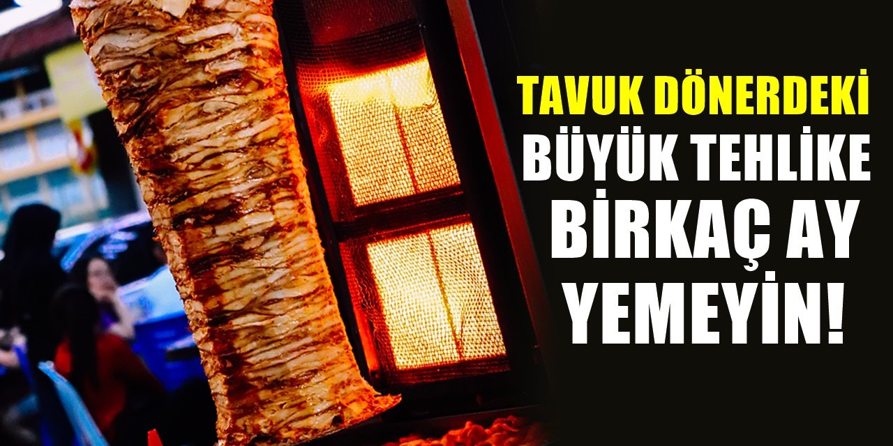 2 yada 3 ay Tavuk Döner Yemeyin Ya da Dikkat Edin Tehlike Büyük! Uyarı Geldi!..