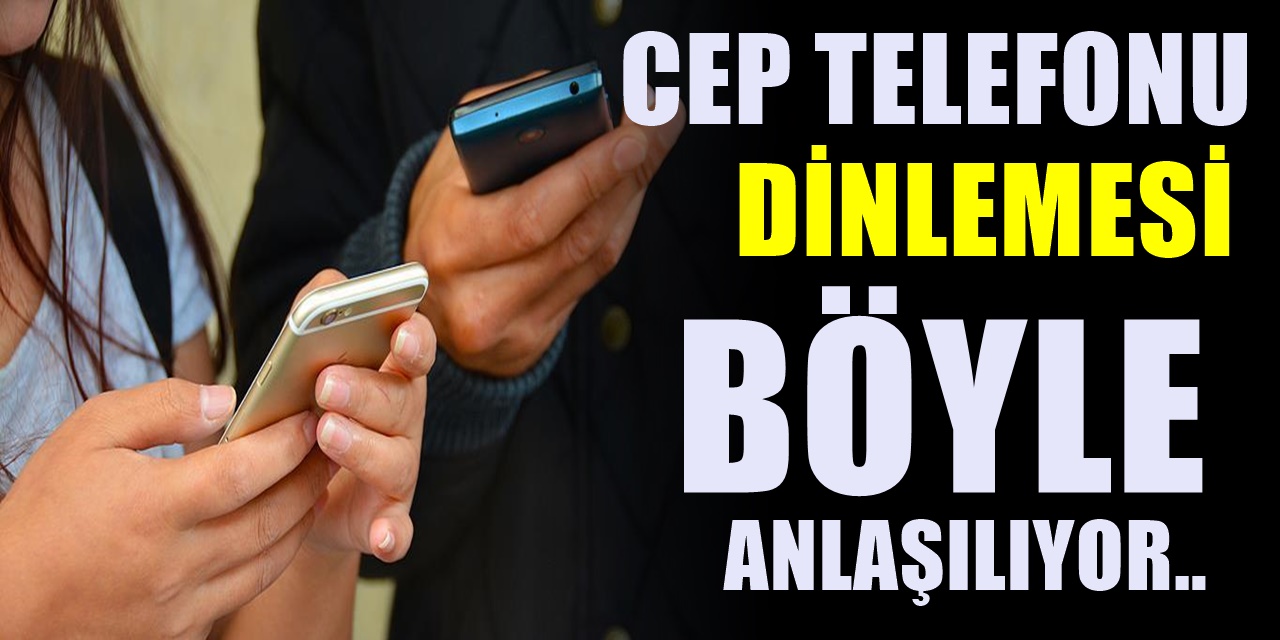 Cep Telefonu dinlemesi nasıl anlaşılır? Dinlemeyi Anlamanın En Kolay Yolu