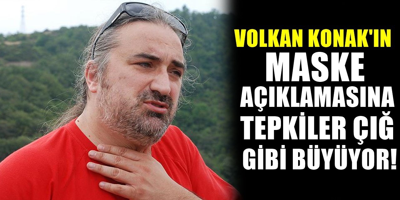 Volkan Konak Maske Açıklamasıyla Şaşkına Çevirdi! Sağlıkçılar Bile Kızdı..
