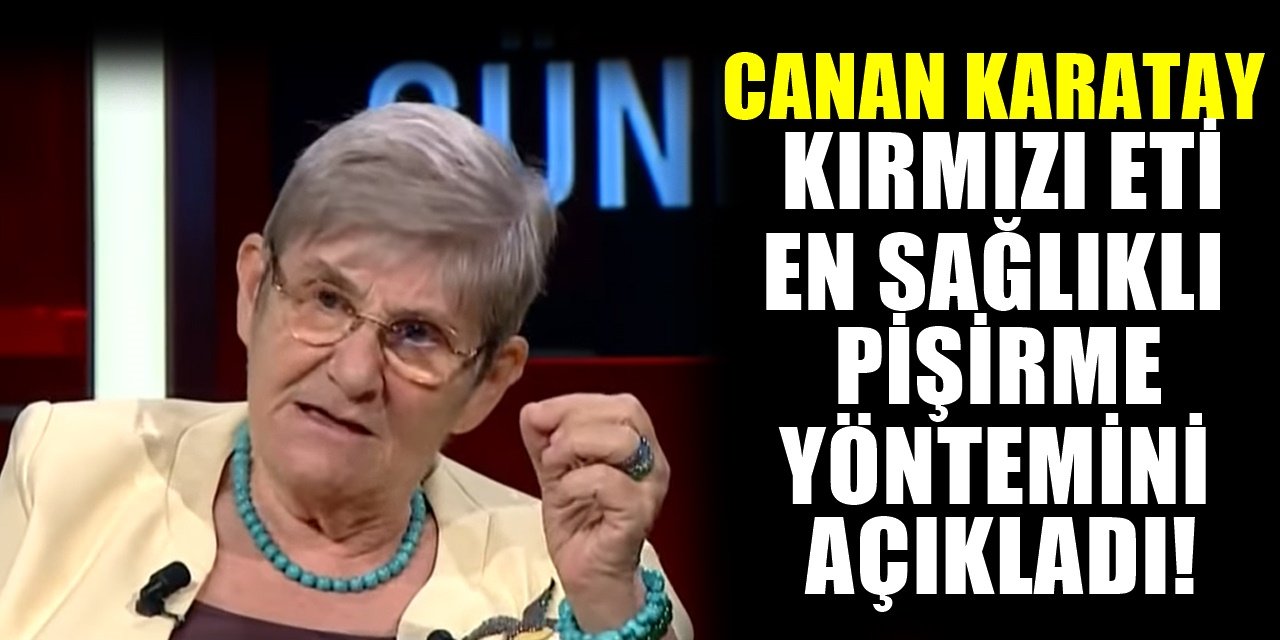 Canan Karatay Kırmızı Et Gerçeğini Anlattı! Fayda sağlayan tek pişirme yöntemini açıkladı