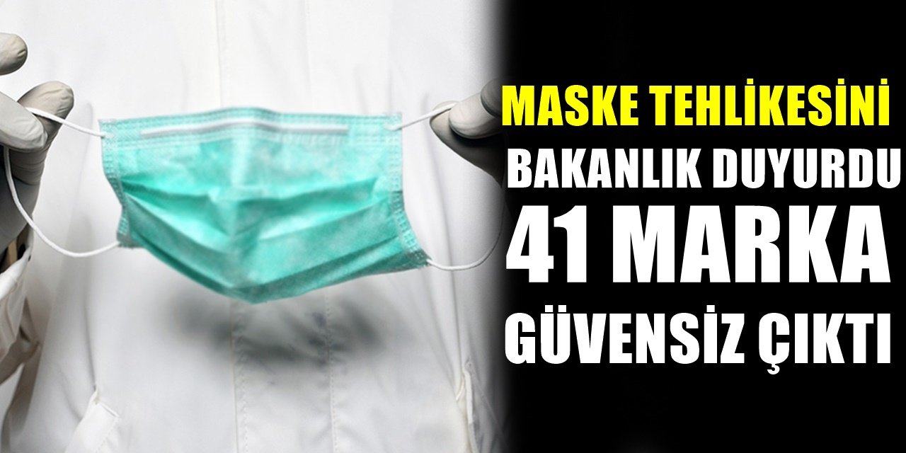 Bakanlık tarafından açıklanan kalitesiz maske markaları! 41 marka güvensiz
