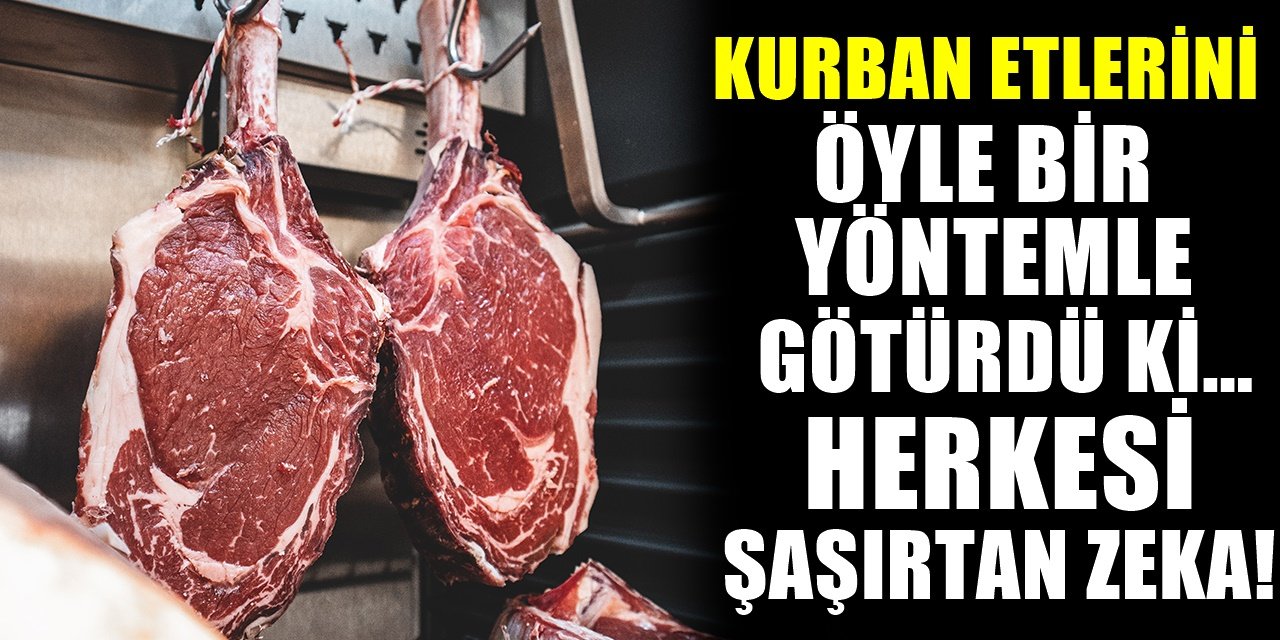 Kurban etleri bozulmasın diye bulduğu yöntemle herkesi şaşırttı